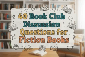 40 Book Club Discussion Questions for Any Fiction Book